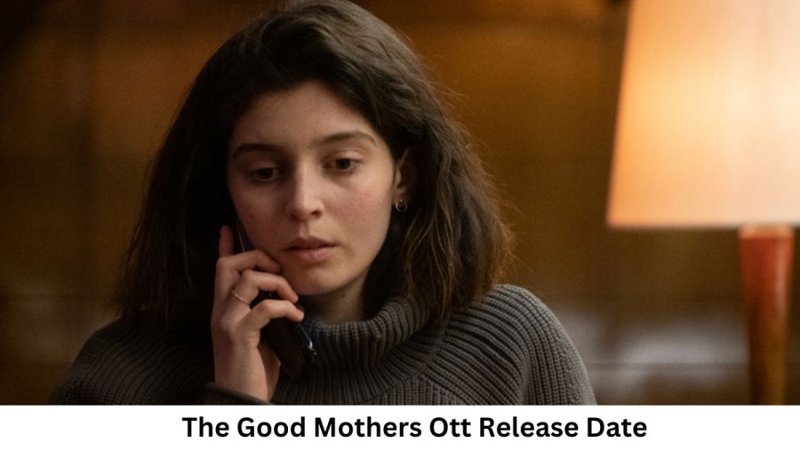 The Good Mothers Ott Release Date and Time, Countdown, When Is It Coming Out?