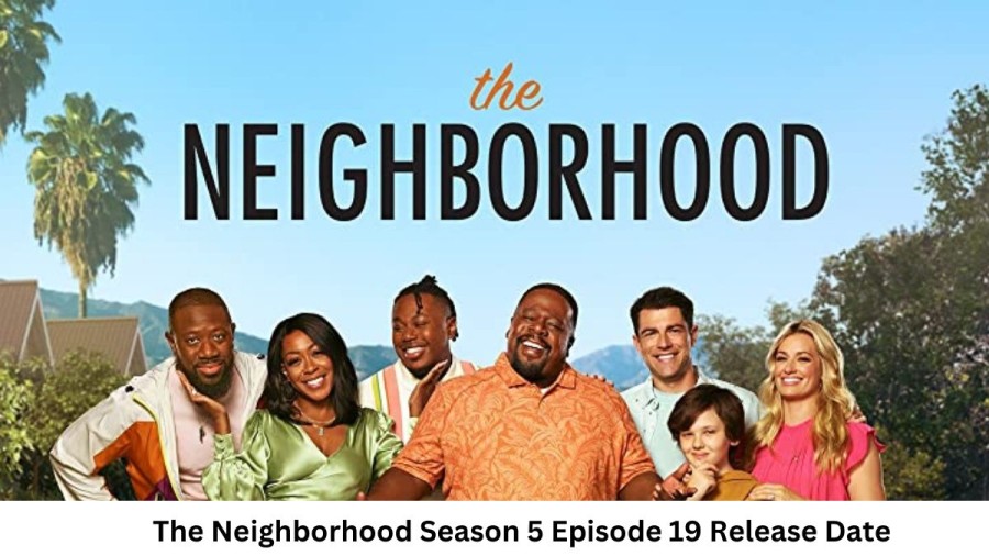 The Neighborhood Season 5 Episode 19 Release Date and Time, Countdown, When is it Coming Out?