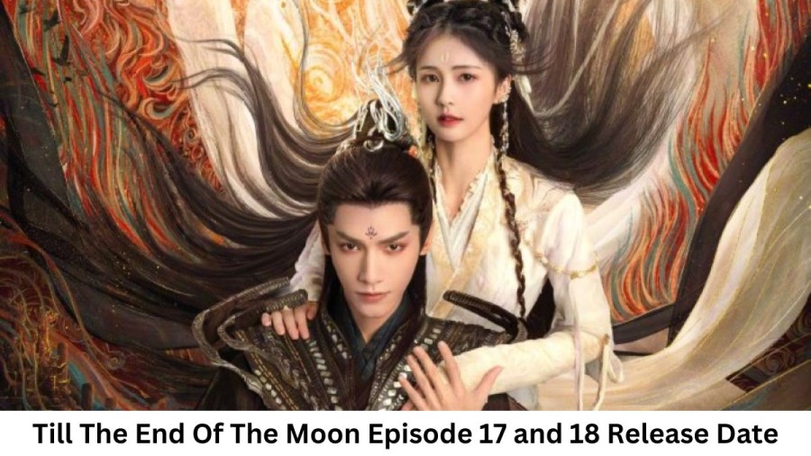 Till The End Of The Moon Episode 17 and 18 Release Date and Time, Countdown, When Is It Coming Out?