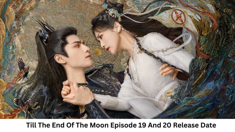 Till The End Of The Moon Season 1 Episode 19 And 20 Release Date and Time, Countdown, When Is It Coming Out?