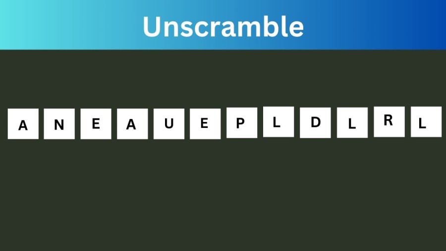 Unscramble ANEAUEPLDLRL Jumble Word Today