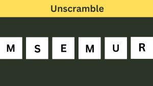 Unscramble MSEMUR Jumble Word Today