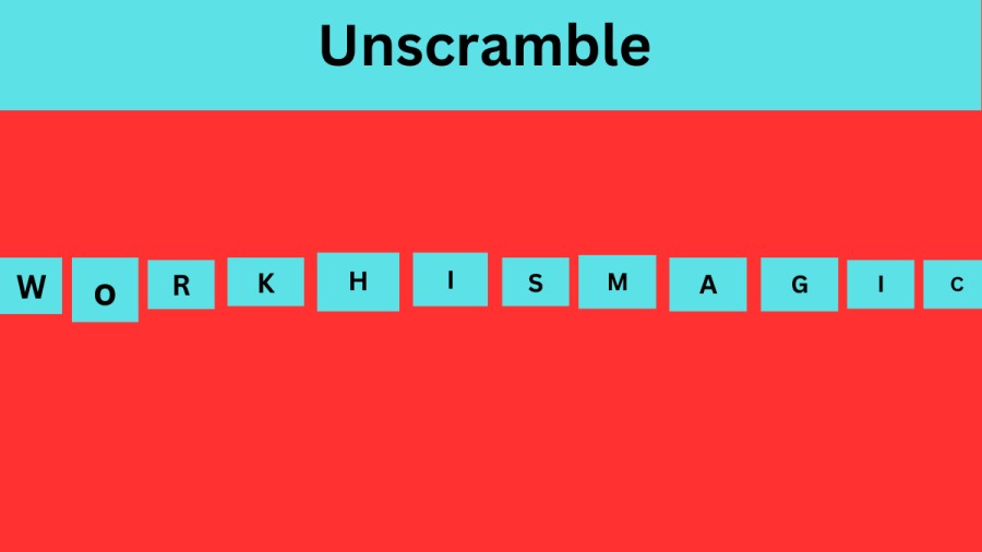 Unscramble WORKHISMAGIC Jumble Word Today