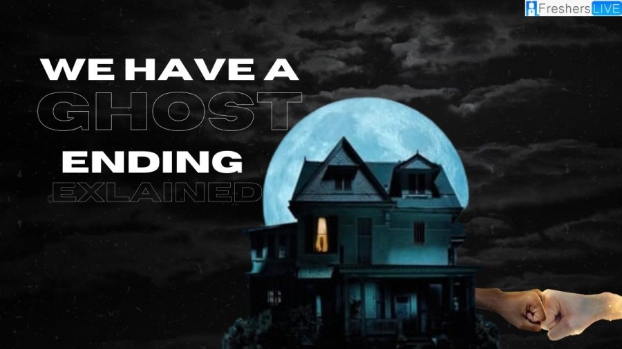 We Have A Ghost Ending Explained, Review, Plot, and More