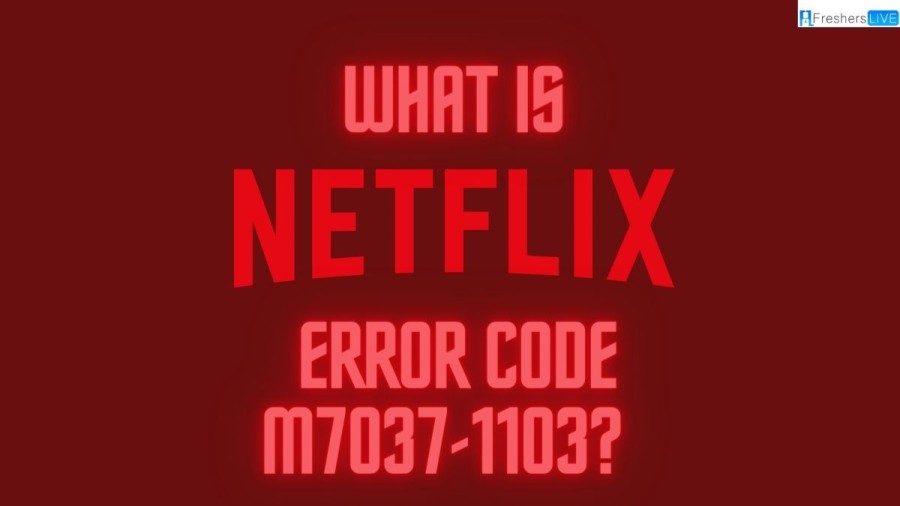 What is Netflix Error code M7037-1103? How to fix the error?