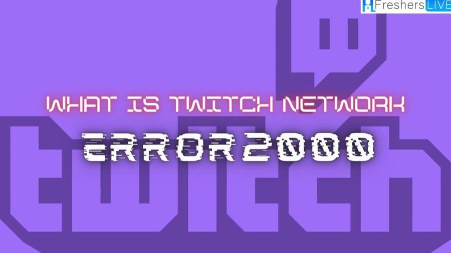 What is Twitch Network Error 2000? How to fix The Error?