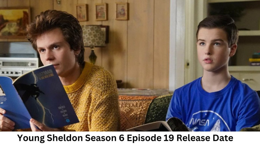 Young Sheldon Season 6 Episode 19 Release Date and Time, Countdown, When Is It Coming Out?