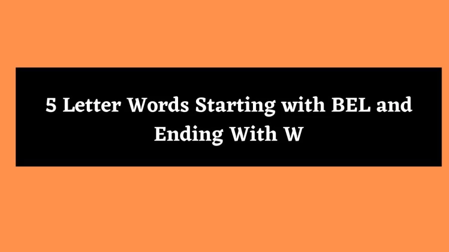 5 Letter Words Starting with BEL and Ending With W - Wordle Hint