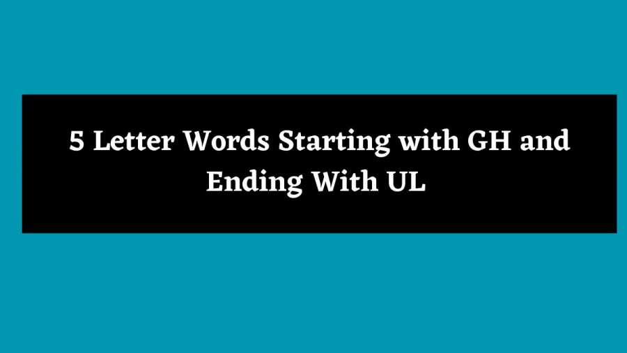 5 Letter Words Starting with GH and Ending With UL - Wordle Hint