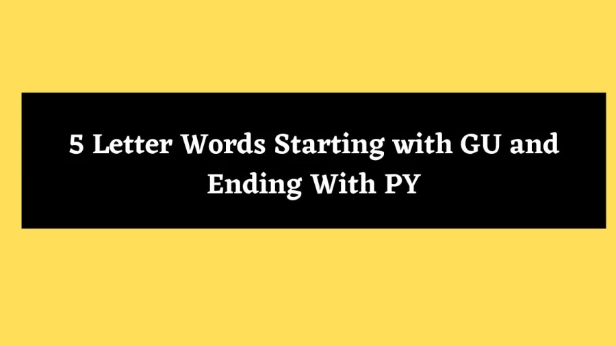 5 Letter Words Starting with GU and Ending With PY - Wordle Hint