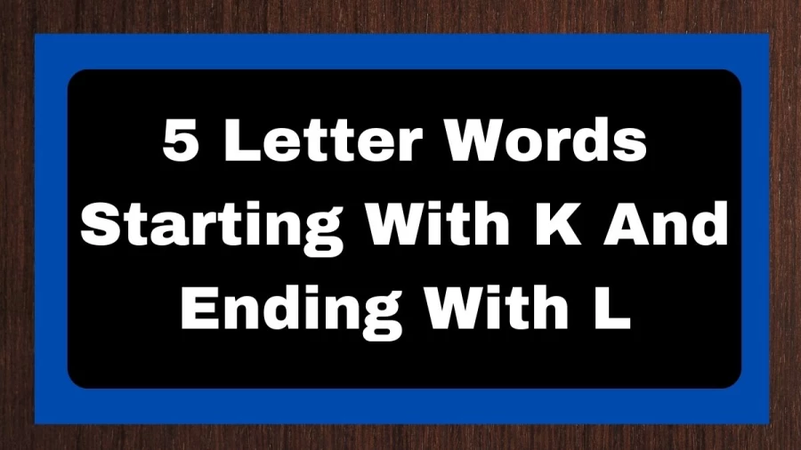 5 Letter Words Starting With K And Ending With L, List of 5 Letter Words Starting With K And Ending With L