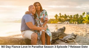 90 Day Fiance Love In Paradise Season 3 Episode 7 Release Date and Time, Countdown, When is it Coming Out?