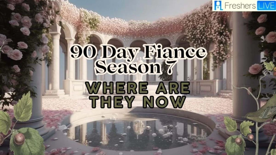 90 Day Fiance Season 7 Where are They Now? Know about the Cast