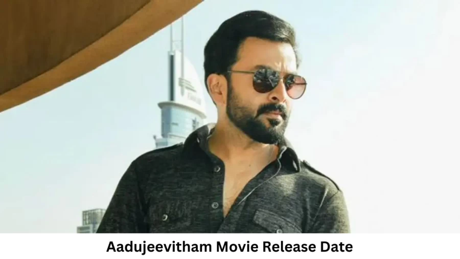 Aadujeevitham Movie Release Date and Time 2023, Countdown, Cast, Trailer, and More!