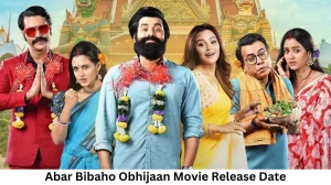 Abar Bibaho Obhijaan Movie Release Date and Time 2023, Countdown, Cast, Trailer, and More!