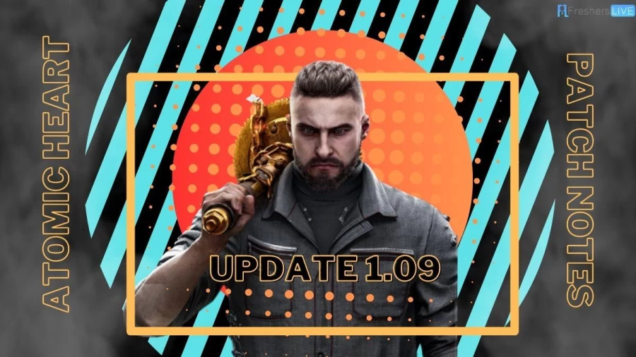 Atomic Heart Update 1.09 Patch Notes, What’s New in the Game?