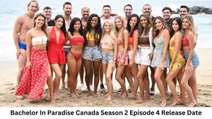 Bachelor In Paradise Canada Season 2 Episode 4 Release Date and Time, Countdown, When is it Coming Out?