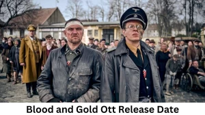 Blood and Gold OTT Release Date and Time Confirmed 2023: When is the 2023 Blood and Gold Movie Coming out on OTT Netflix ?