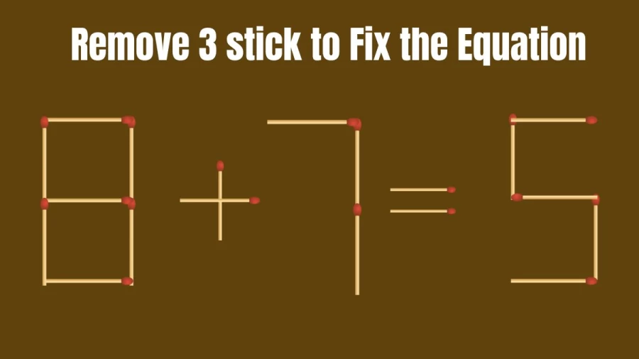 Brain Teaser: 8+7=5 Remove 3 Matchsticks to make the Equation Right | Clever Matchstick Puzzle