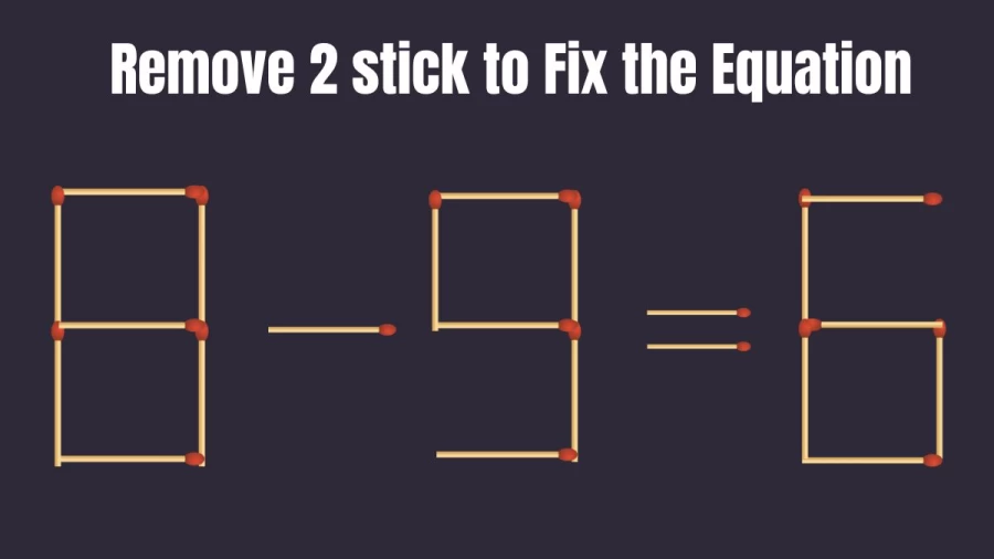 Brain Teaser Matchstick Puzzle: Remove 2 Matchsticks to make the Equation Right