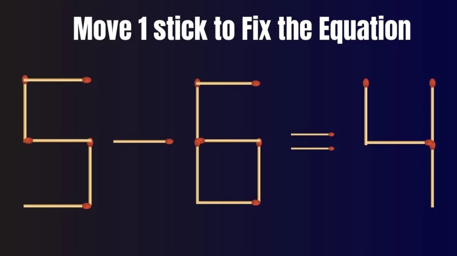 Brain Test: 5-6=4 Move 1 Matchstick To Fix The Equation | Matchstick Puzzle