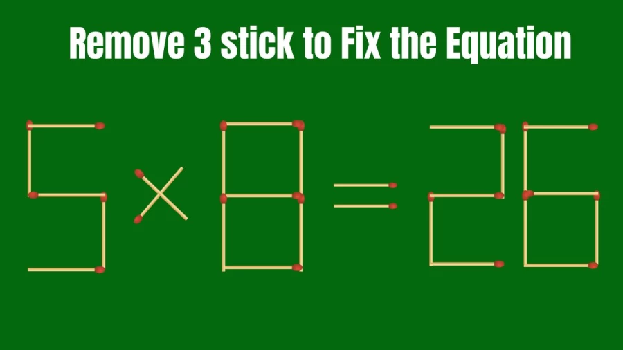 Brain Test: 5x8=26 Remove 3 Matchsticks To Fix The Equation | Matchstick Puzzle