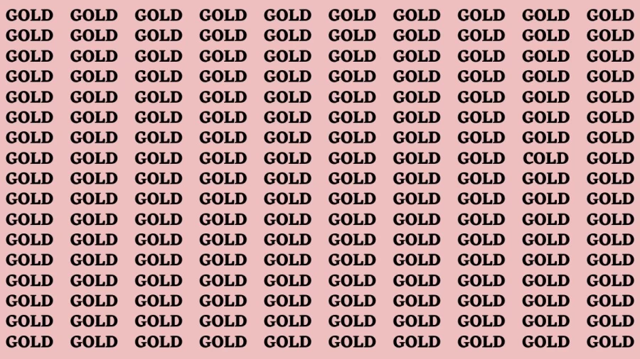 Brain Test: If you have Eagle Eyes Find the Word Cold among Gold in 15 Secs