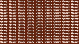 Brain Test: If you have Eagle Eyes Find the Word Query among Quary in 15 Secs