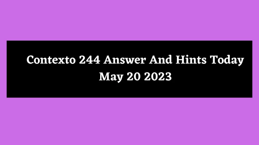 Contexto 244 Answer And Hints Today May 20 2023