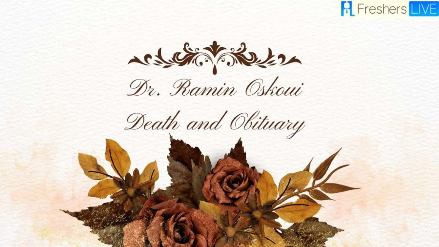 Dr. Ramin Oskoui Death and Obituary, Everything about His Death