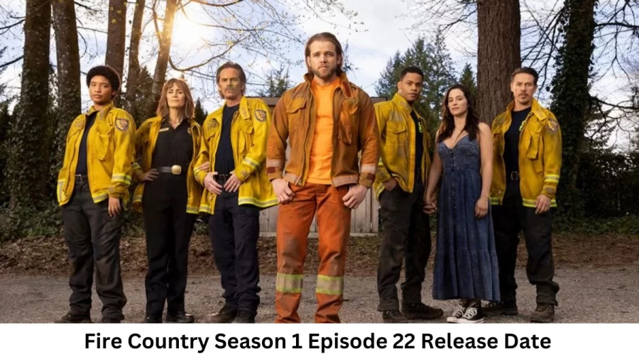 Fire Country Season 1 Episode 22 Release Date and Time, Countdown, When Is It Coming Out?