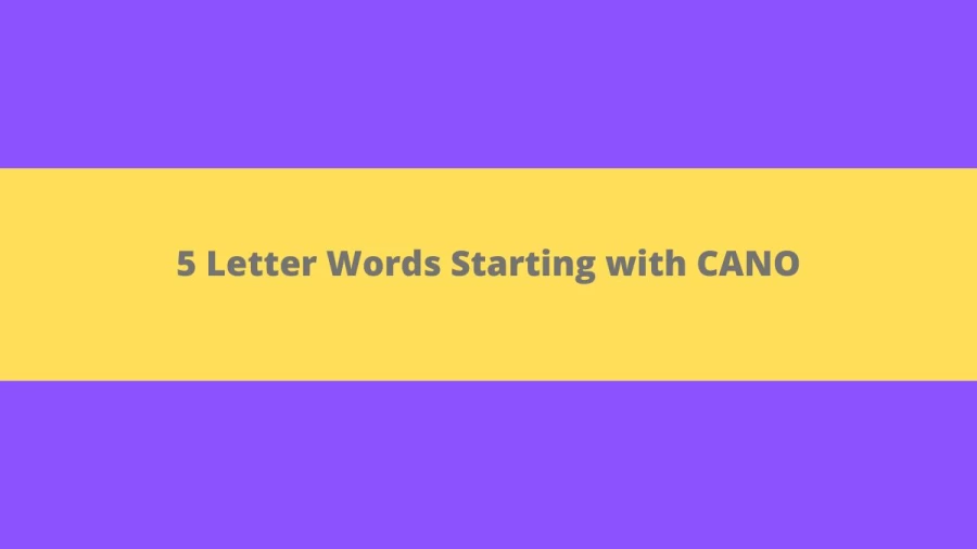 5 Letter Words Starting with CANO - Wordle Hint