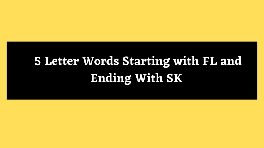 5 Letter Words Starting with FL and Ending With SK - Wordle Hint