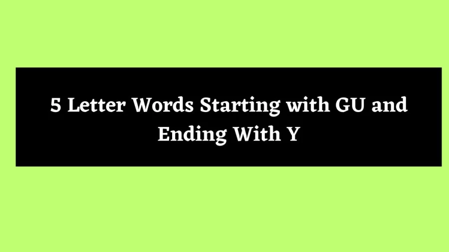 5 Letter Words Starting with GU and Ending With Y - Wordle Hint