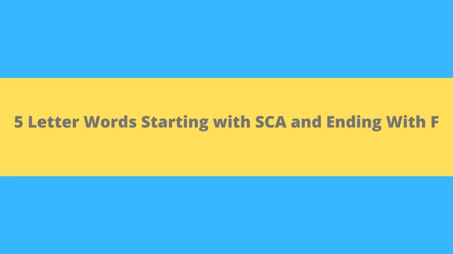 5 Letter Words Starting with SCA and Ending With F - Wordle Hint