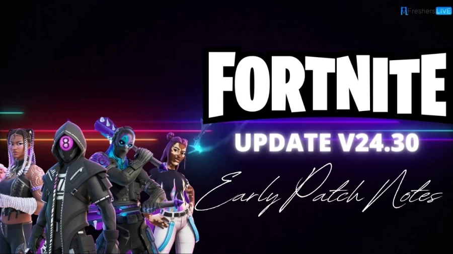 Fortnite Update V24.30 Early Patch Notes: Weapons and More