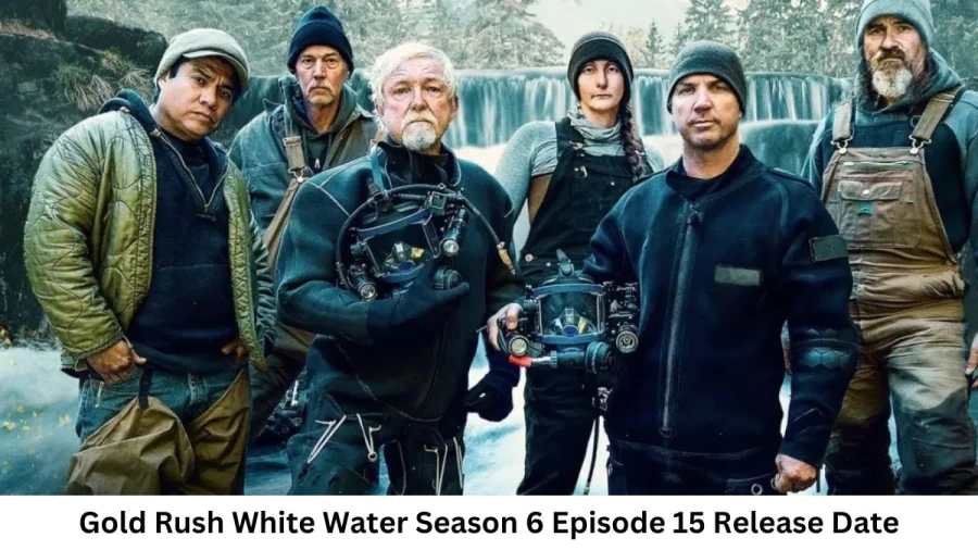 Gold Rush White Water Season 6 Episode 16 Release Date and Time, Countdown, When Is It Coming Out?