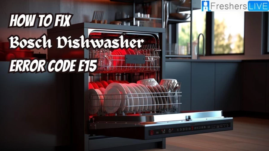 How to Fix Bosch Dishwasher Error Code E15?