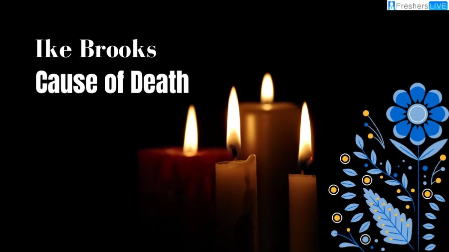 Ike Brooks Cause of Death, Check All Details Here