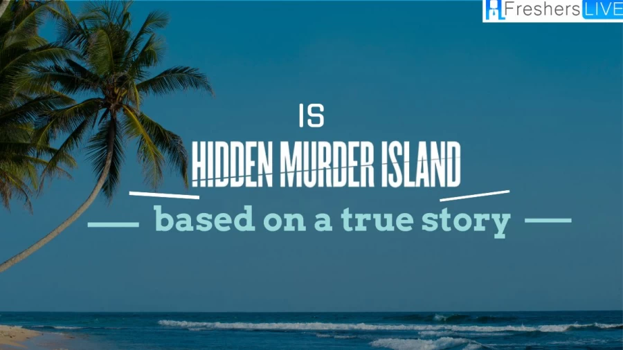 Is Hidden Murder Island Based on a True Story? Ending Explained