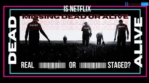 Is Netflix Missing Dead or Alive Real or Staged? Find Here!