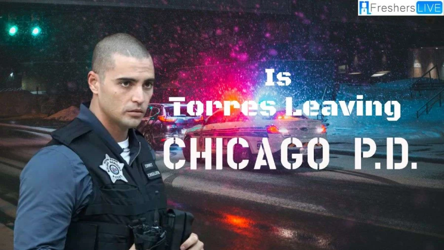 Is Torres Leaving Chicago PDx? What Happened To Him On Season 10?