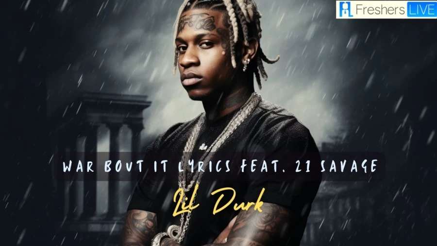 Lil Durk War Bout It Lyrics Feat. 21 Savage, Get the Full Lyrics!