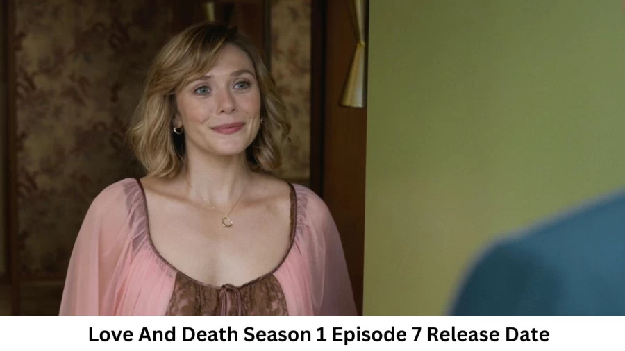 Love And Death Season 1 Episode 7 Release Date and Time, Countdown, When Is It Coming Out?