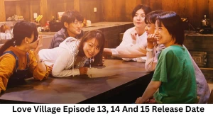 Love Village Season 1 Episode 13, 14 And 15 Release Date and Time, Countdown, When is it Coming Out?