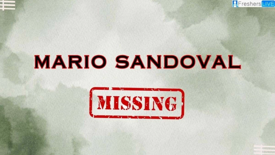 Mario Sandoval Missing, Everything You Need to Know