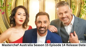 Masterchef Australia Season 15 Episode 14 Release Date and Time, Countdown, When is it Coming Out?