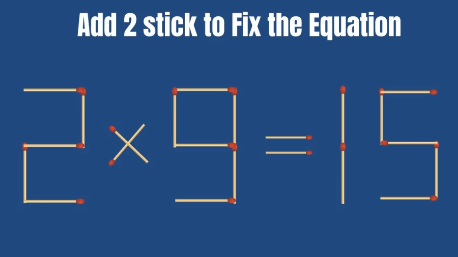 Matchstick Brain Teaser: 2x9=15 Fix The Equation By Adding 2 Sticks | Matchstick Puzzle