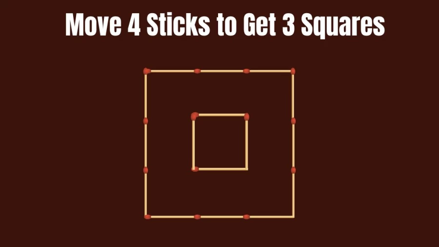 Matchstick Brain Teaser: Move 4 Sticks to Get 3 Squares || Matchstick Puzzles