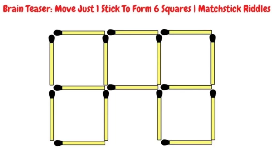 Matchstick Brain Teaser: Move Just 1 Stick To Form 6 Squares | Matchstick Riddles